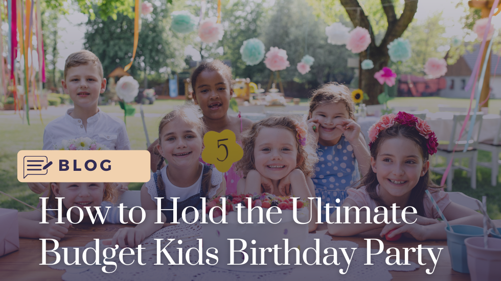 How to Hold the Ultimate Budget Kids Birthday Party