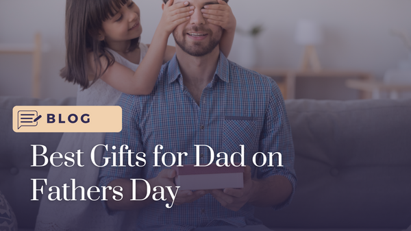 Best Gifts for Dad on Fathers Day